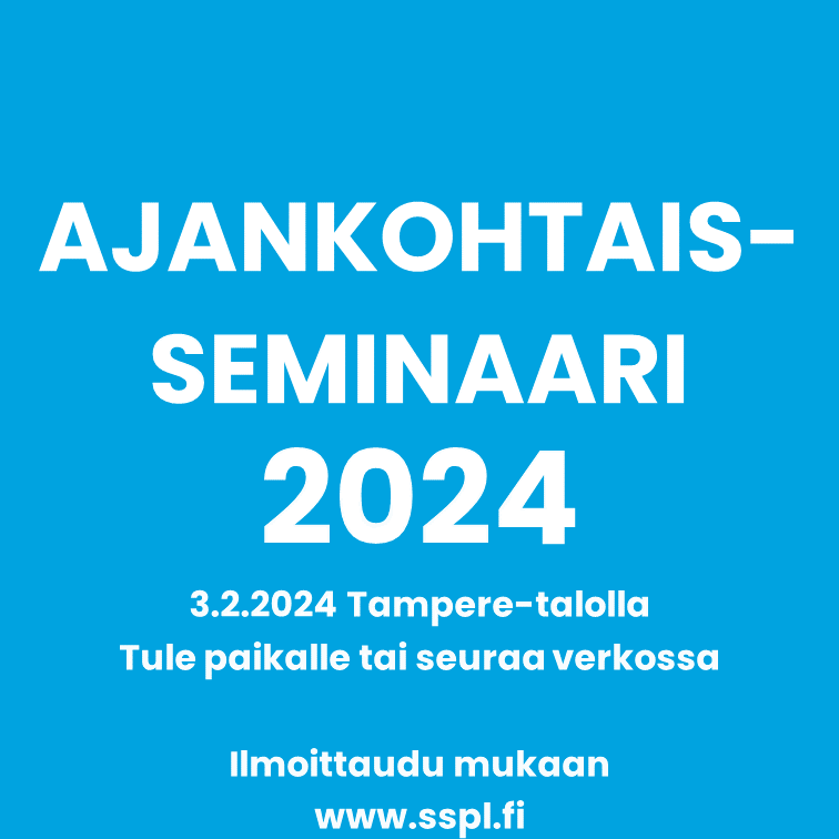 SSPL ajankohtaisseminaari 2024 Tampere-talolla 3.2.2024 ilmoittaudu mukaan www.sspl.fi